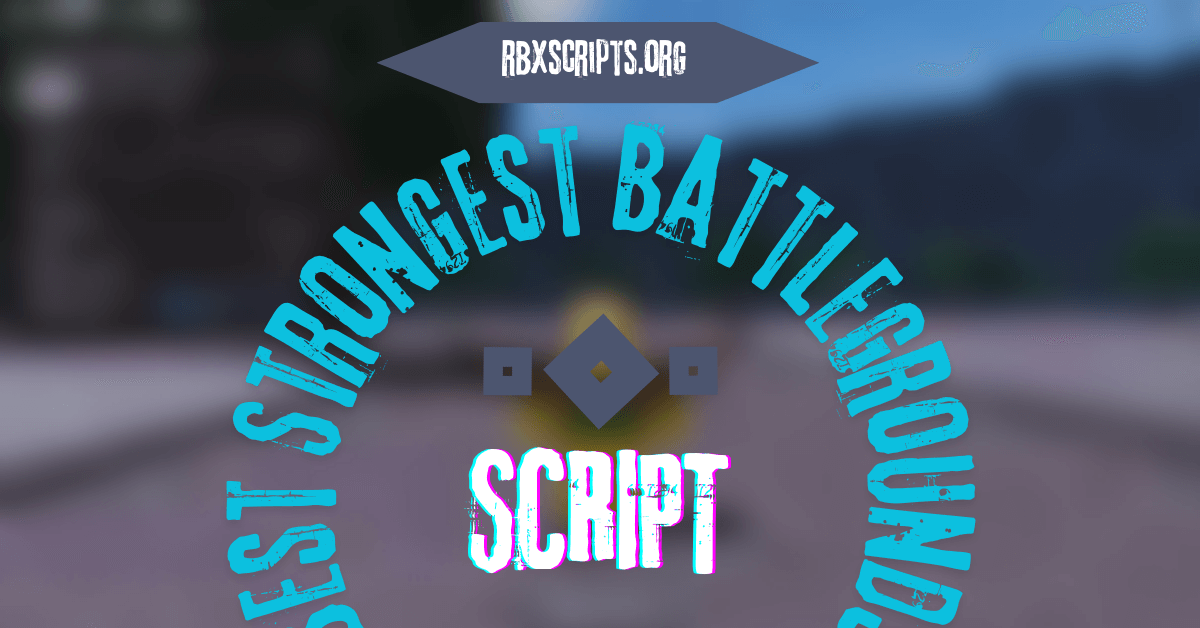 Best Strongest Battlegrounds script