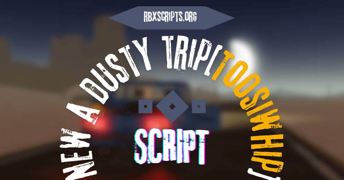 New a dusty trip[Toosiwhip] Script