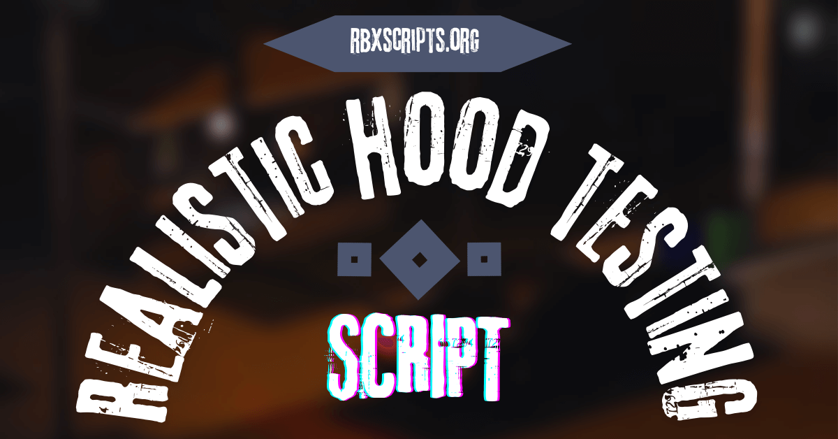 Realistic hood testing script