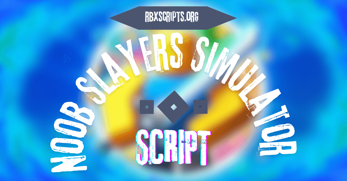 Noob Slayers Simulator script